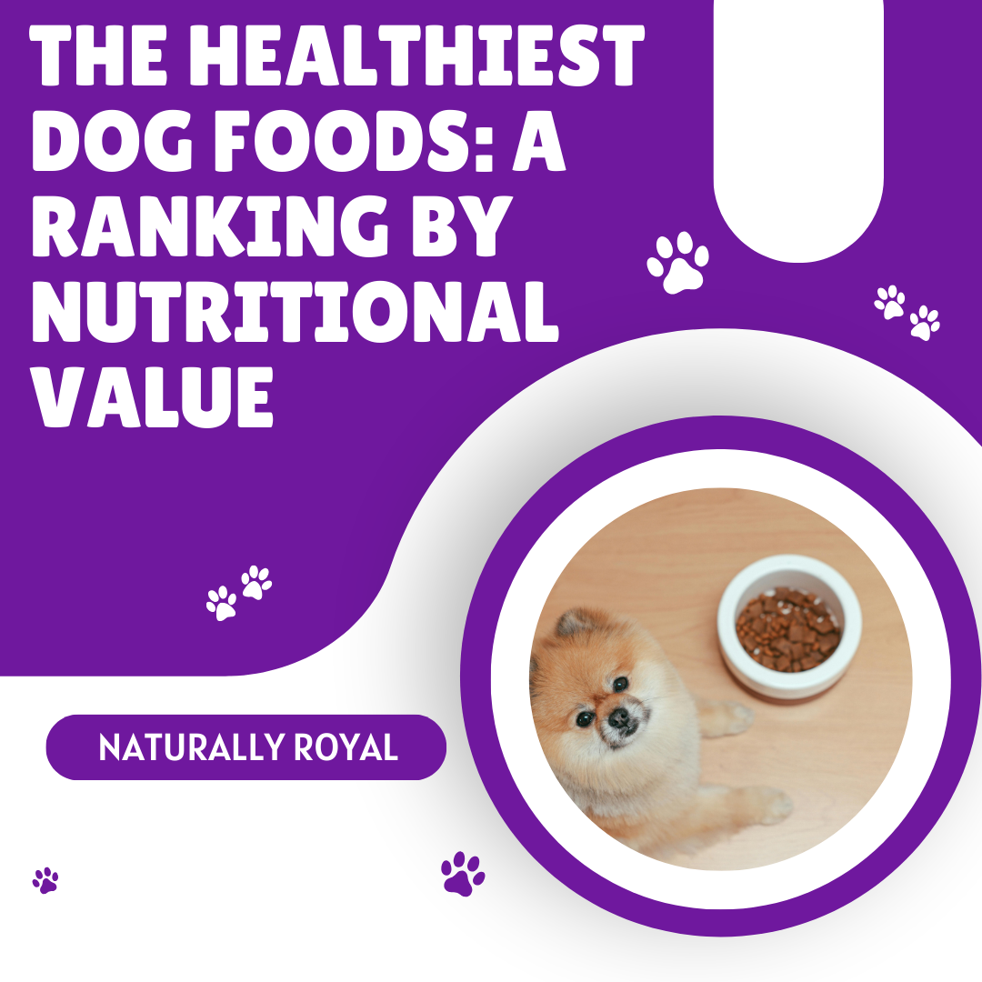The Healthiest Dog Foods A Ranking by Nutritional Value Naturally Royal